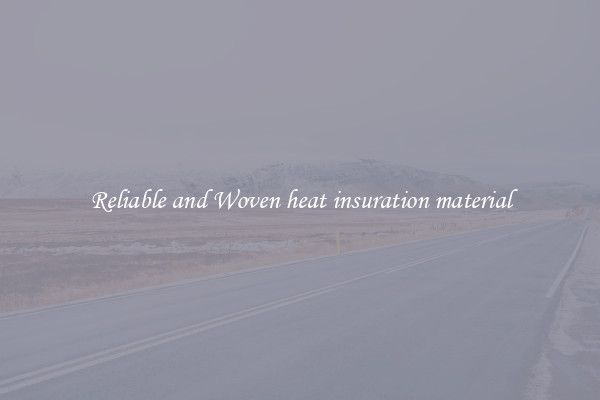 Reliable and Woven heat insuration material