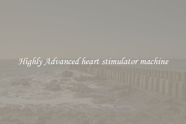 Highly Advanced heart stimulator machine