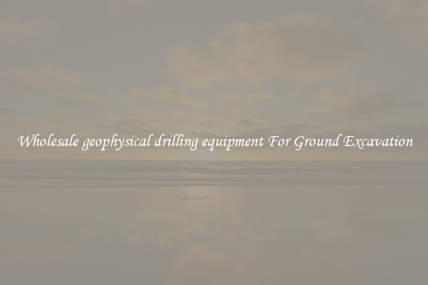 Wholesale geophysical drilling equipment For Ground Excavation