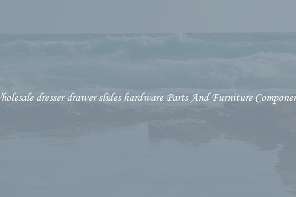Wholesale dresser drawer slides hardware Parts And Furniture Components