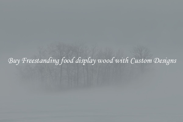 Buy Freestanding food display wood with Custom Designs