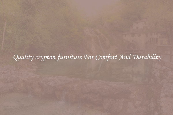 Quality crypton furniture For Comfort And Durability