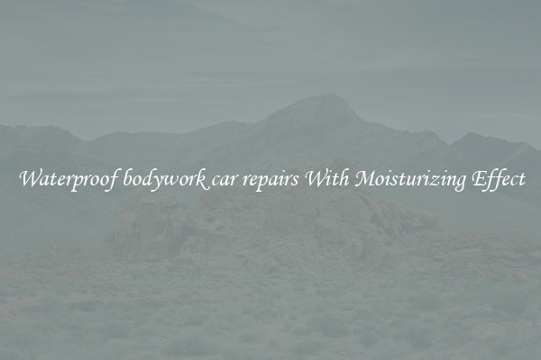 Waterproof bodywork car repairs With Moisturizing Effect