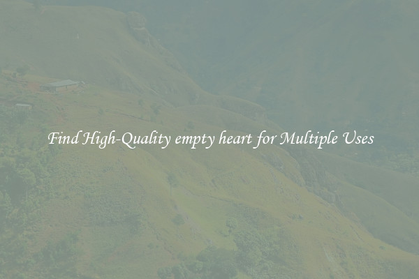 Find High-Quality empty heart for Multiple Uses