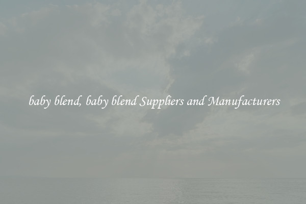 baby blend, baby blend Suppliers and Manufacturers