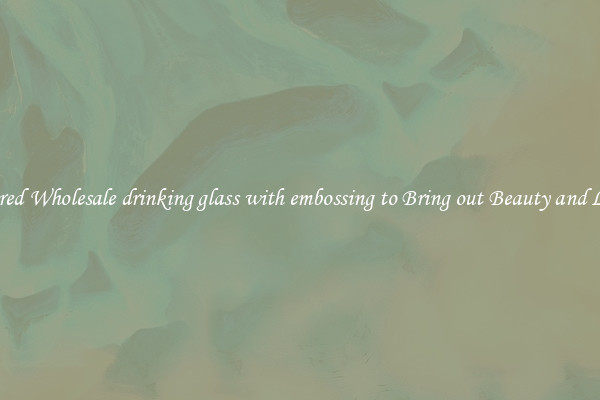 Featured Wholesale drinking glass with embossing to Bring out Beauty and Luxury