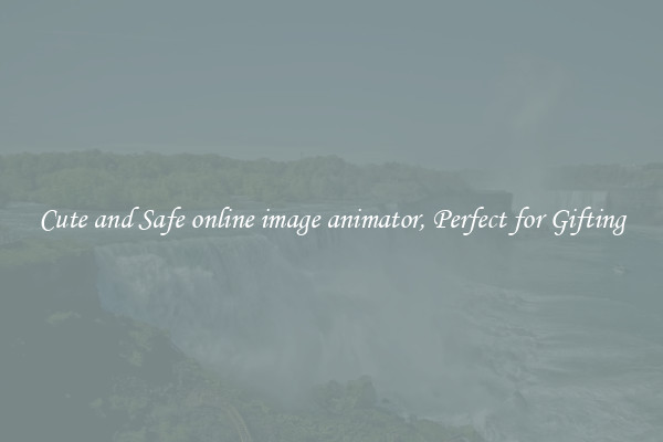 Cute and Safe online image animator, Perfect for Gifting