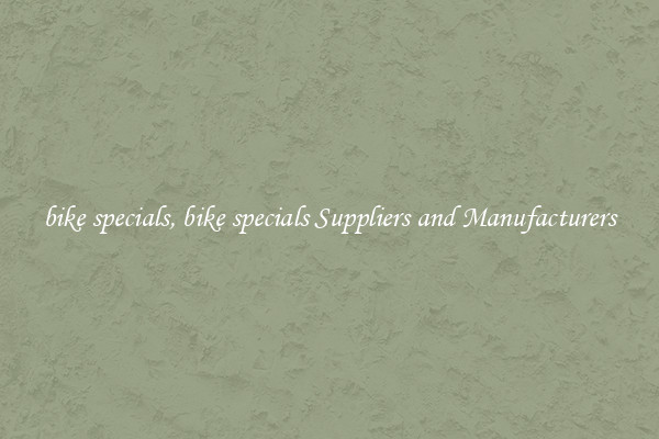 bike specials, bike specials Suppliers and Manufacturers