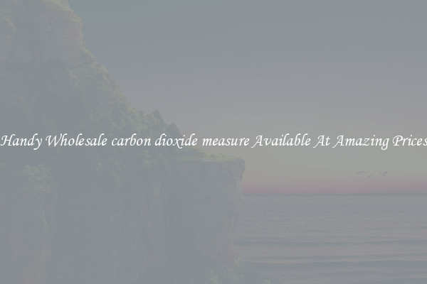 Handy Wholesale carbon dioxide measure Available At Amazing Prices