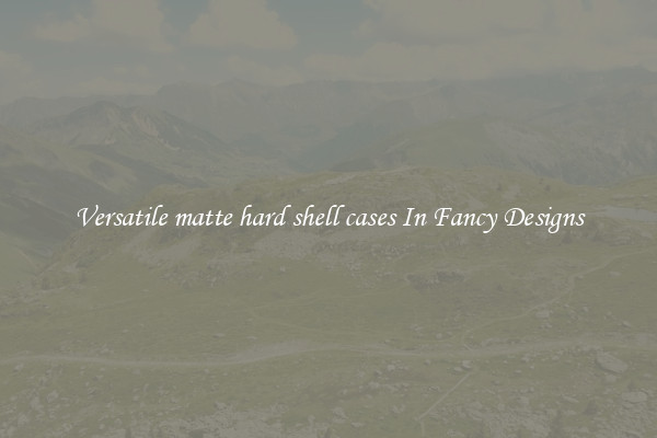 Versatile matte hard shell cases In Fancy Designs