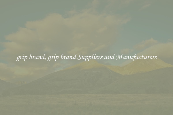 grip brand, grip brand Suppliers and Manufacturers