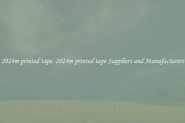 2024m printed tape, 2024m printed tape Suppliers and Manufacturers