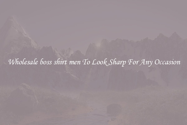 Wholesale boss shirt men To Look Sharp For Any Occasion
