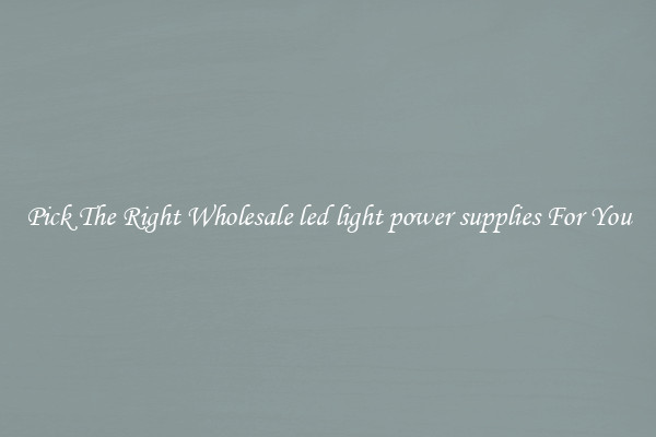Pick The Right Wholesale led light power supplies For You