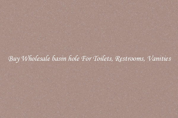 Buy Wholesale basin hole For Toilets, Restrooms, Vanities