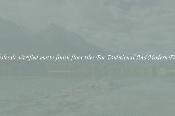 Wholesale vitrified matte finish floor tiles For Traditional And Modern Floors