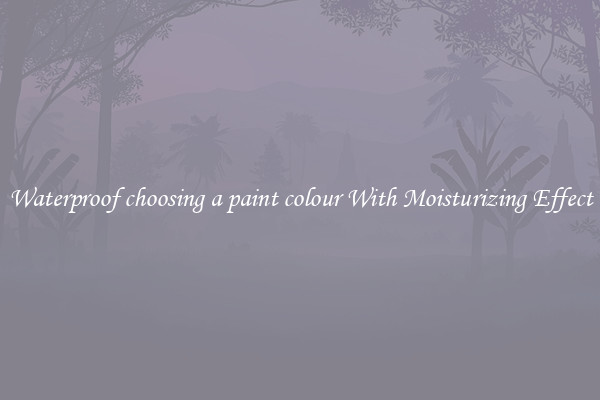 Waterproof choosing a paint colour With Moisturizing Effect