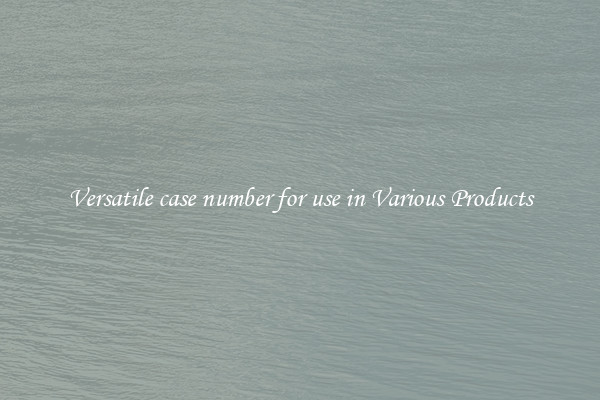 Versatile case number for use in Various Products