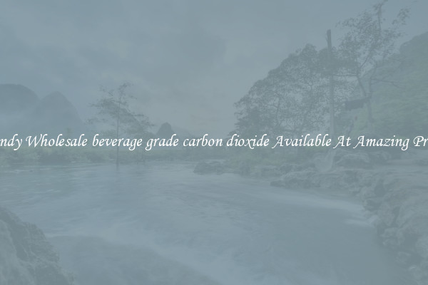 Handy Wholesale beverage grade carbon dioxide Available At Amazing Prices