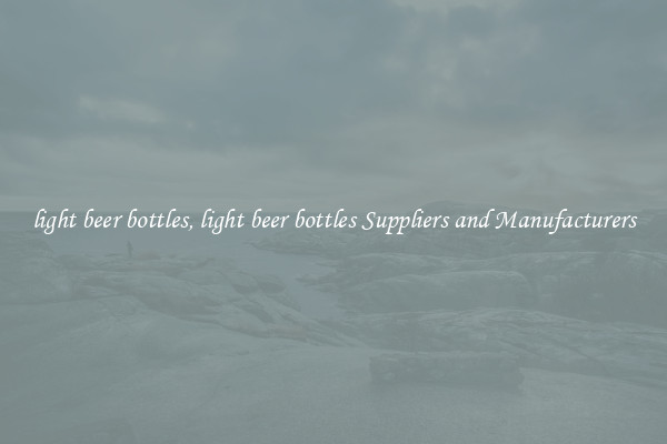 light beer bottles, light beer bottles Suppliers and Manufacturers