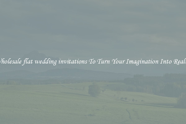 Wholesale flat wedding invitations To Turn Your Imagination Into Reality