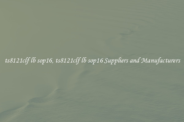 ts8121clf lb sop16, ts8121clf lb sop16 Suppliers and Manufacturers