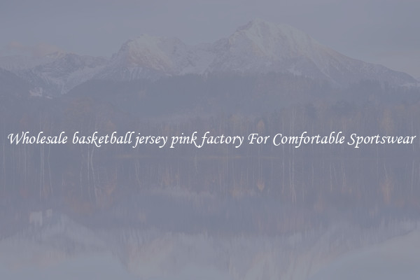 Wholesale basketball jersey pink factory For Comfortable Sportswear