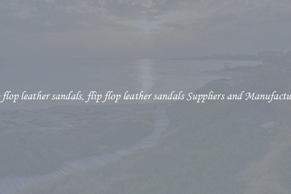 flip flop leather sandals, flip flop leather sandals Suppliers and Manufacturers
