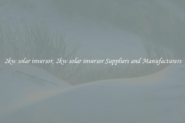 2kw solar inversor, 2kw solar inversor Suppliers and Manufacturers