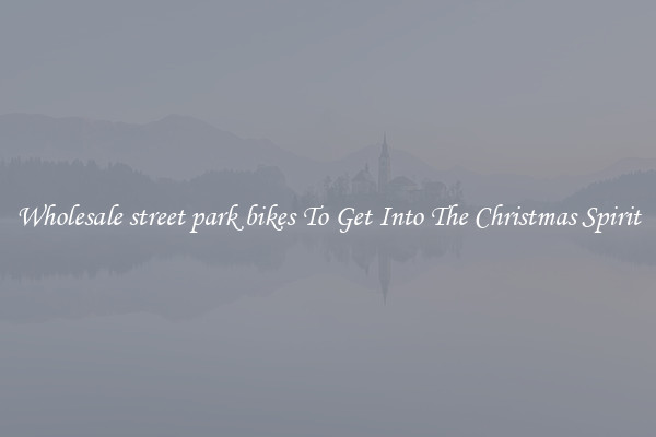 Wholesale street park bikes To Get Into The Christmas Spirit