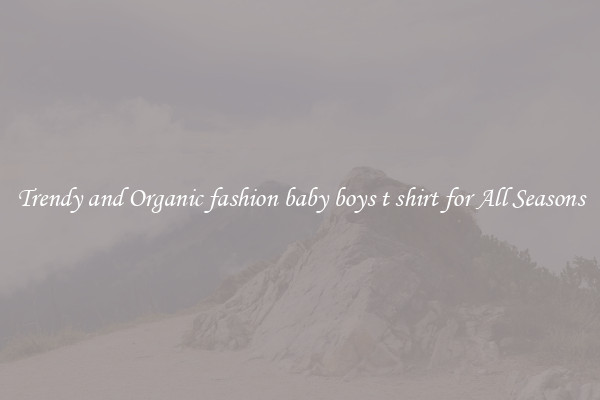 Trendy and Organic fashion baby boys t shirt for All Seasons