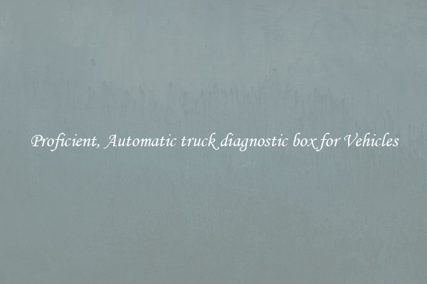 Proficient, Automatic truck diagnostic box for Vehicles