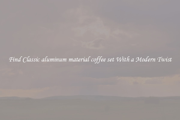 Find Classic aluminum material coffee set With a Modern Twist