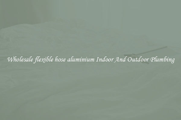 Wholesale flexible hose aluminium Indoor And Outdoor Plumbing