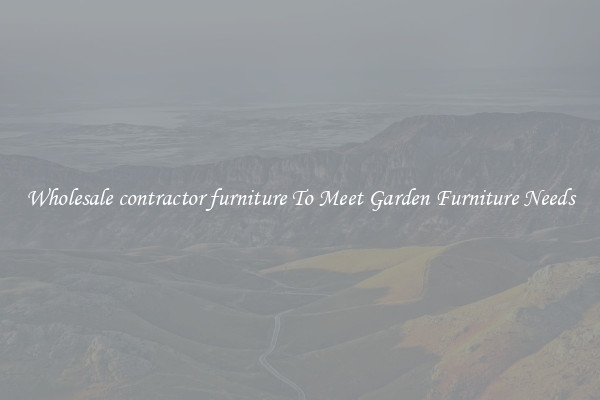 Wholesale contractor furniture To Meet Garden Furniture Needs