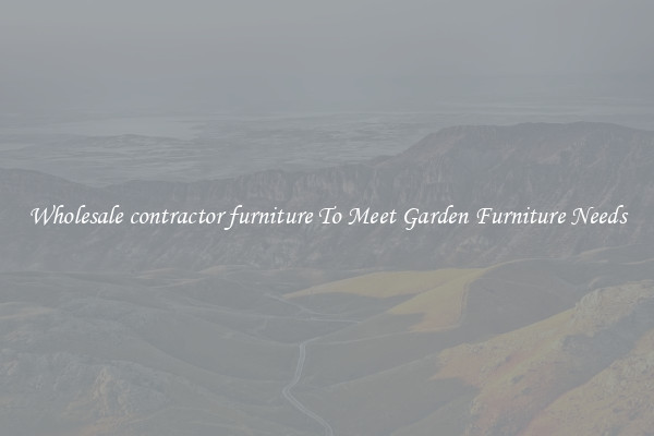 Wholesale contractor furniture To Meet Garden Furniture Needs