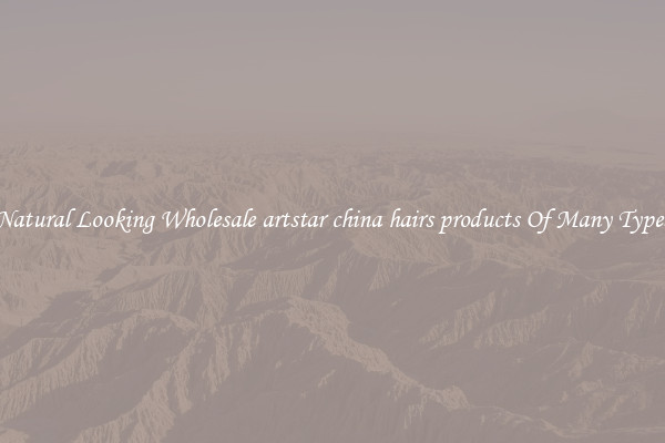 Natural Looking Wholesale artstar china hairs products Of Many Types