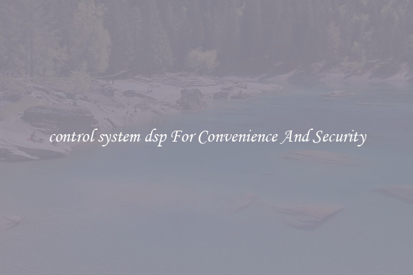 control system dsp For Convenience And Security