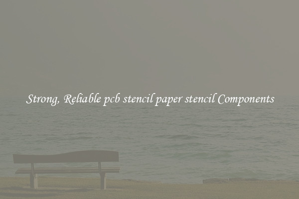 Strong, Reliable pcb stencil paper stencil Components
