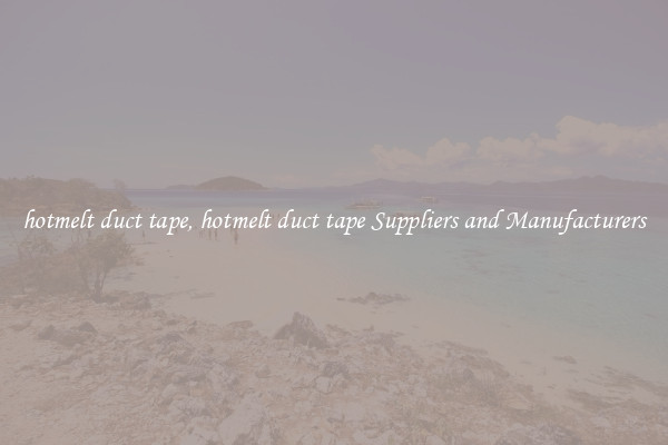 hotmelt duct tape, hotmelt duct tape Suppliers and Manufacturers