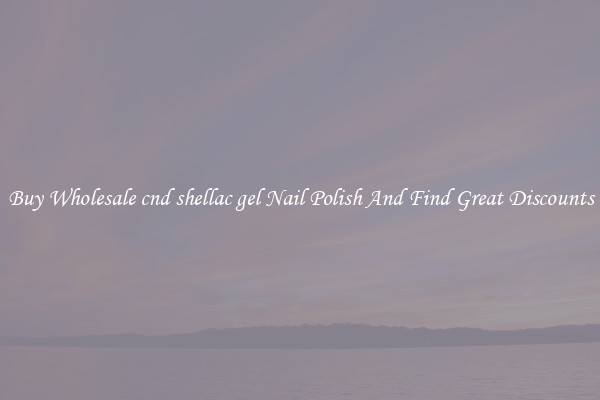 Buy Wholesale cnd shellac gel Nail Polish And Find Great Discounts