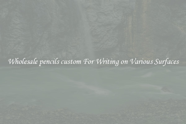 Wholesale pencils custom For Writing on Various Surfaces