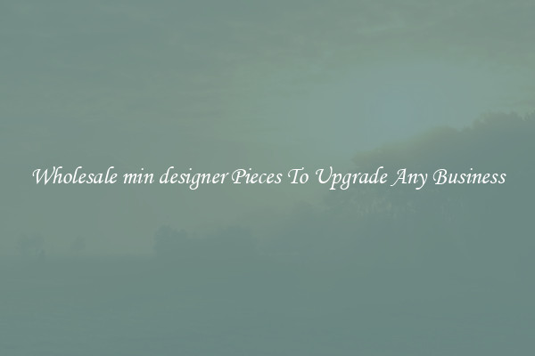Wholesale min designer Pieces To Upgrade Any Business