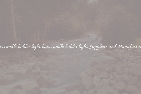 bars candle holder light bars candle holder light Suppliers and Manufacturers