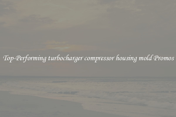 Top-Performing turbocharger compressor housing mold Promos