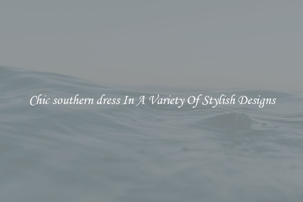 Chic southern dress In A Variety Of Stylish Designs