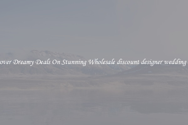 Discover Dreamy Deals On Stunning Wholesale discount designer wedding dress