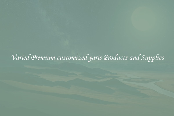 Varied Premium customized yaris Products and Supplies