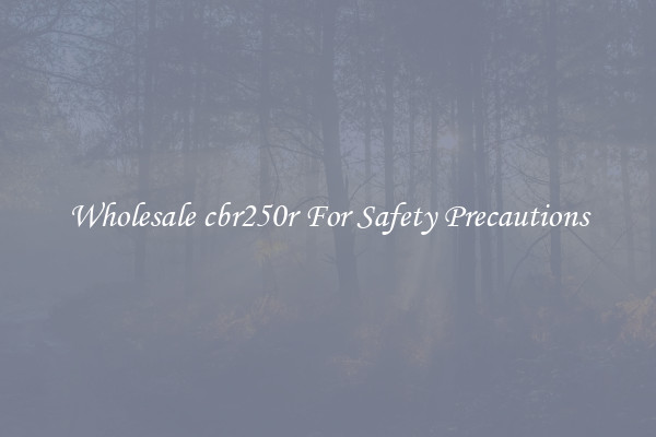 Wholesale cbr250r For Safety Precautions