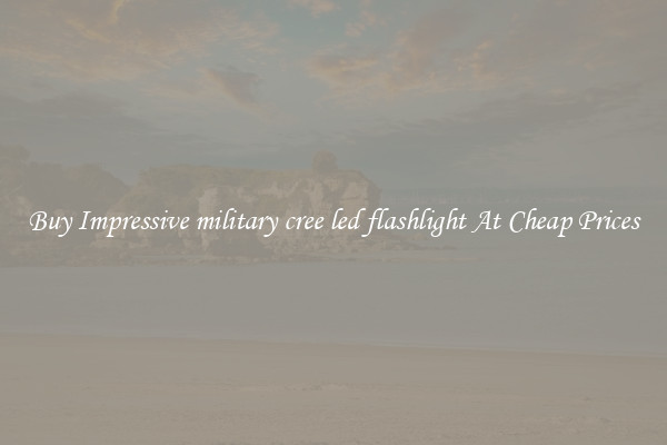 Buy Impressive military cree led flashlight At Cheap Prices